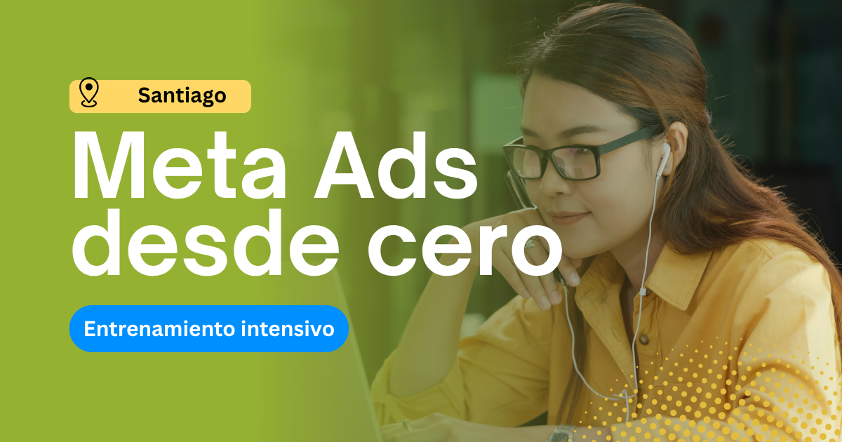 Meta Ads desde 0 - Entrenamiento en Santiago